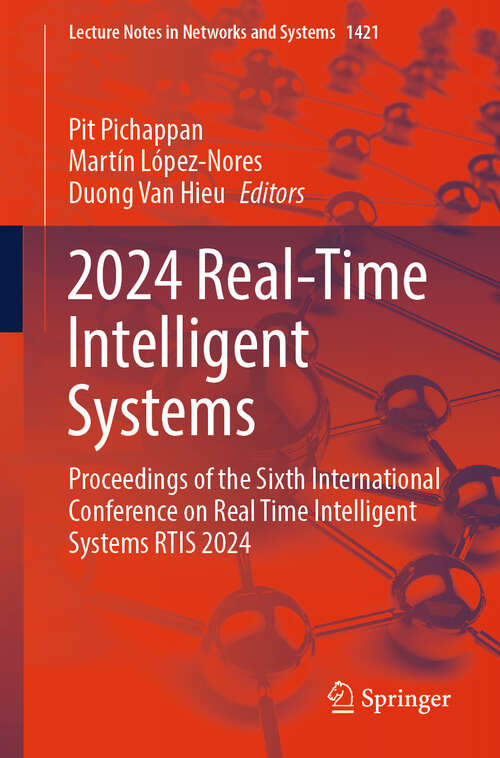 Book cover of 2024 Real-Time Intelligent Systems: Proceedings of the Sixth International Conference on Real Time Intelligent Systems RTIS 2024 (Lecture Notes in Networks and Systems #1421)