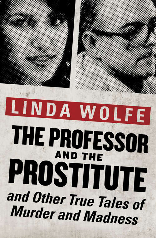 Book cover of The Professor and the Prostitute: And Other True Tales of Murder and Madness