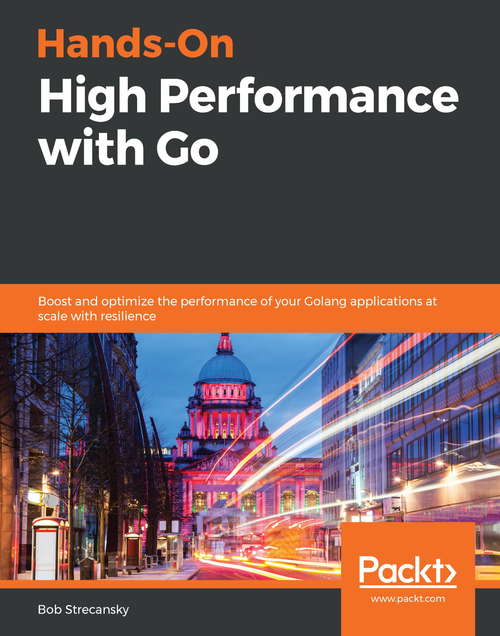 Book cover of Hands-On High Performance with Go: Boost and optimize the performance of your Golang applications at scale with resilience
