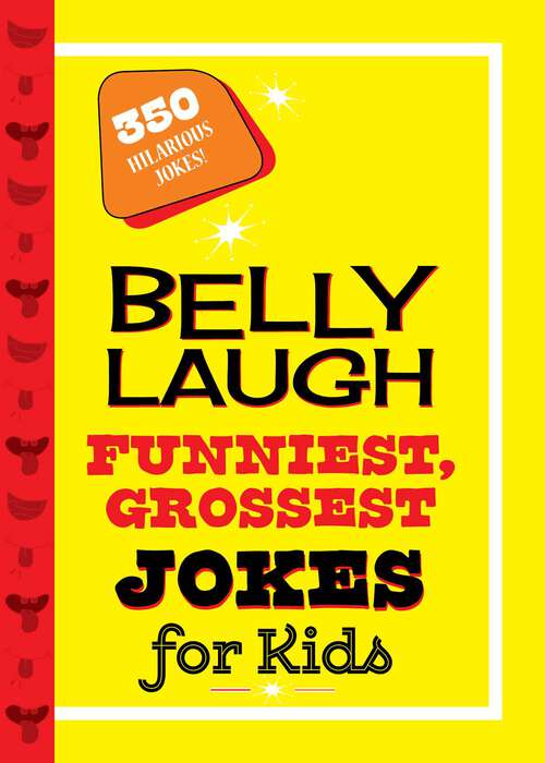 Book cover of Belly Laugh Funniest, Grossest Jokes for Kids: 350 Hilarious Jokes!