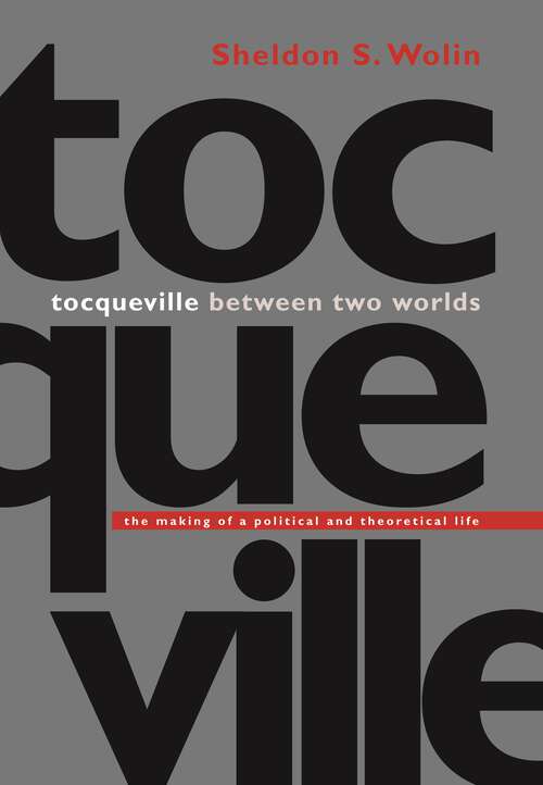 Book cover of Tocqueville between Two Worlds: The Making of a Political and Theoretical Life