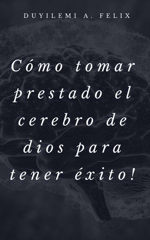 Book cover of Cómo tomar prestado el cerebro de dios para tener éxito!