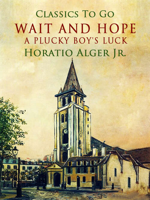 Wait and Hope: A Plucky Boy's Luck (Classics To Go)