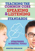 Teaching the Common Core Speaking and Listening Standards: Strategies and Digital Tools