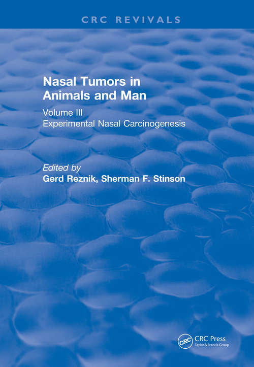 Nasal Tumors in Animals and Man Vol. III: Experimental Nasal Carcinogenesis (CRC Press Revivals)