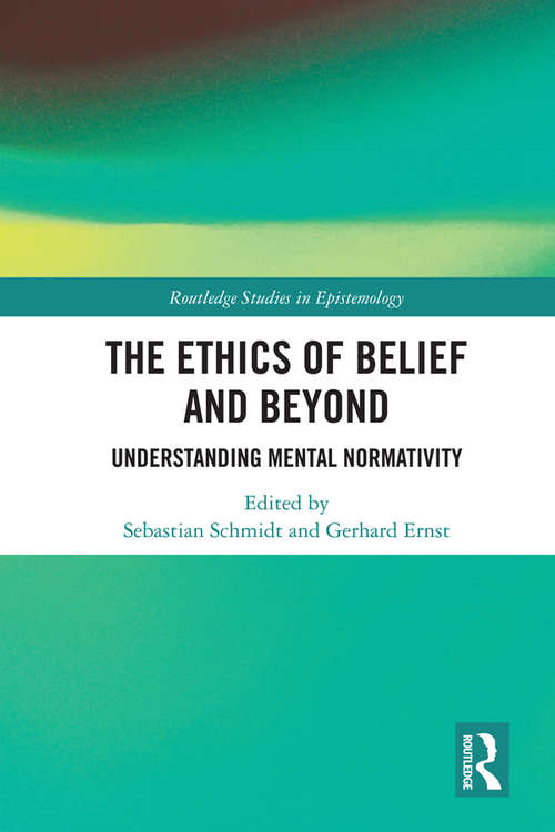 The Ethics of Belief and Beyond: Understanding Mental Normativity (Routledge Studies in Epistemology)