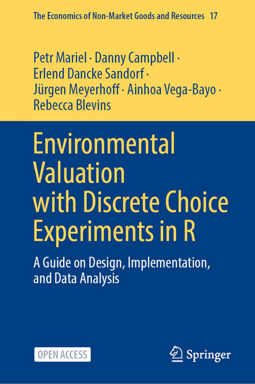 Book cover of Environmental Valuation with Discrete Choice Experiments in R: A Guide on Design, Implementation, and Data Analysis (The Economics of Non-Market Goods and Resources #17)