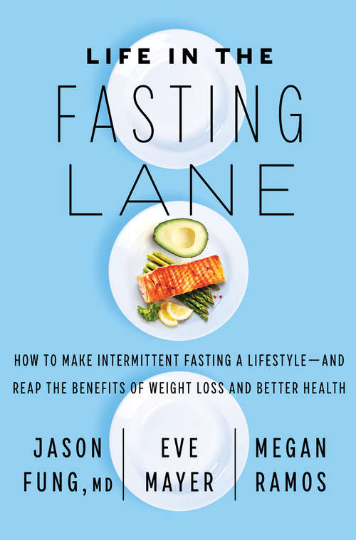 Book cover of Life in the Fasting Lane: How to Make Intermittent Fasting a Lifestyle—and Reap the Benefits of Weight Loss and Better Health
