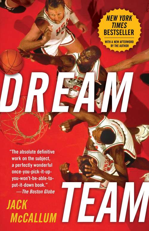 Book cover of Dream Team: How Michael, Magic, Larry, Charles, and the Greatest Team of All Time Conquered the World and Changed the Game of Basketball Forever