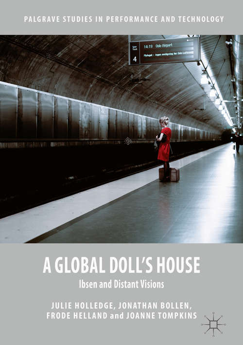 A Global Doll's House: Ibsen and Distant Visions (Palgrave Studies in Performance and Technology)
