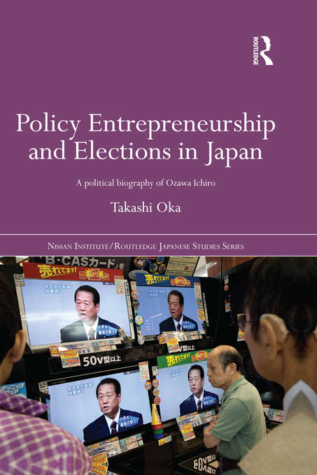 Book cover of Policy Entrepreneurship and Elections in Japan: A Political Biogaphy of Ozawa Ichirō (Nissan Institute/Routledge Japanese Studies)