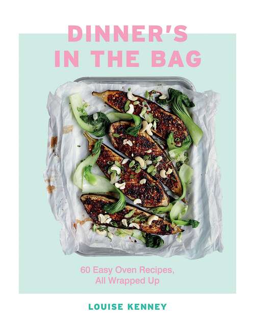 Book cover of Dinner's in the Bag: 60 Easy Oven Recipes, All Wrapped Up