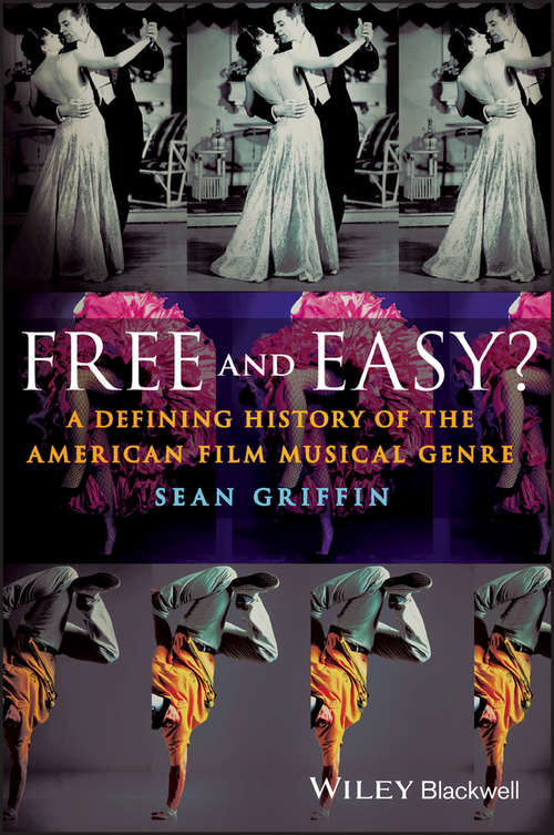 Book cover of Free and Easy?: A Defining History of the American Film Musical Genre