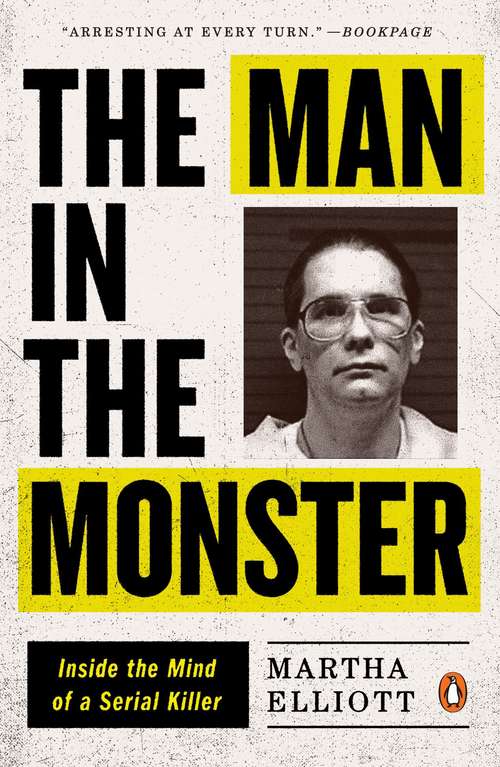Book cover of The Man in the Monster: An Intimate Portrait of a Serial Killer