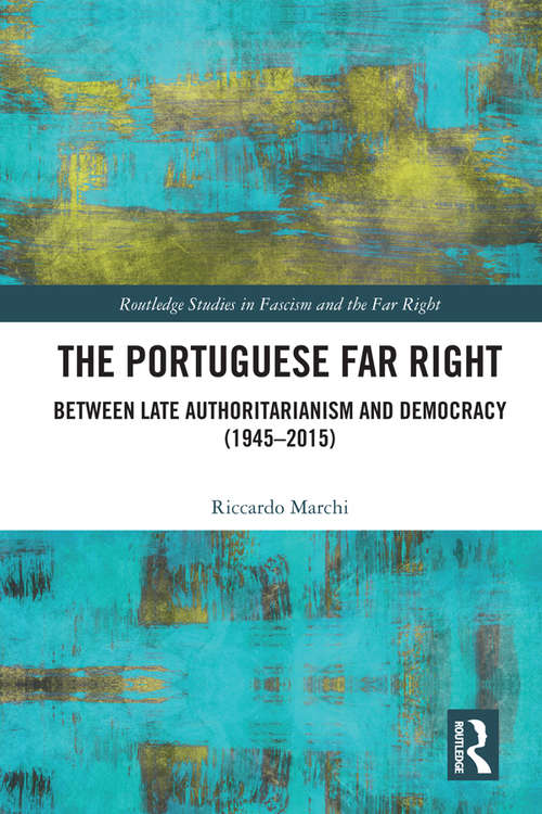 Book cover of The Portuguese Far Right: Between Late Authoritarianism and Democracy (1945-2015) (Routledge Studies in Fascism and the Far Right)