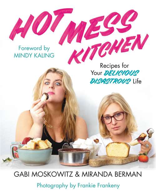 Book cover of Hot Mess Kitchen: Recipes for Your Delicious Disastrous Life