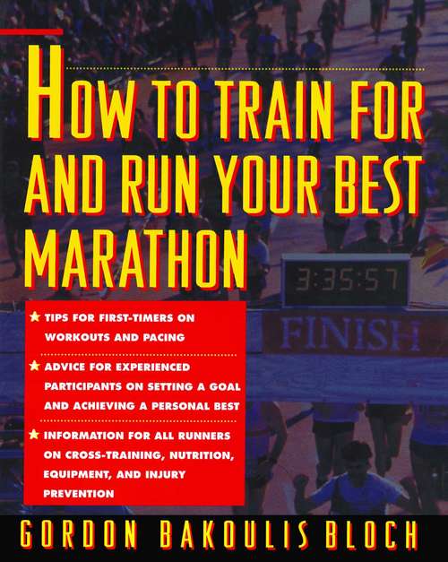 Book cover of How to Train For and Run Your Best Marathon: Valuable Coaching from a National Class Marathoner on Getting Up For and Finishing the Popular 26.2 Mile Event
