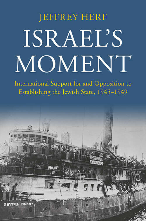 Book cover of Israel's Moment: International Support for and Opposition to Establishing the Jewish State, 1945–1949