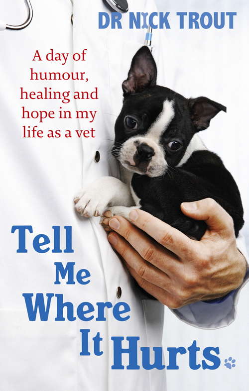Book cover of Tell Me Where It Hurts: A Day of Humour, Healing and Hope in My Life as a Vet