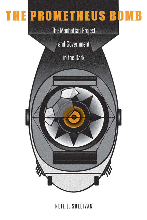 Book cover of The Prometheus Bomb: The Manhattan Project and Government in the Dark