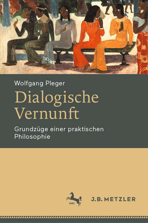 Book cover of Dialogische Vernunft: Grundzüge einer praktischen Philosophie (1. Aufl. 2022)