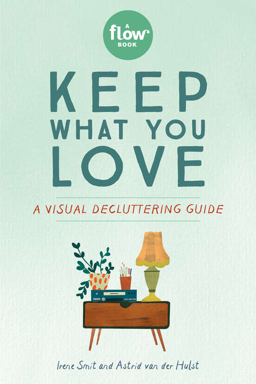 Book cover of Keep What You Love: A Visual Decluttering Guide (Flow)