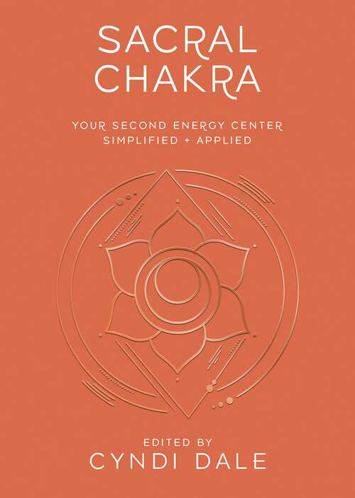 Book cover of Sacral Chakra: Your Second Energy Center Simplified and Applied (Llewellyn's Chakra Essentials)