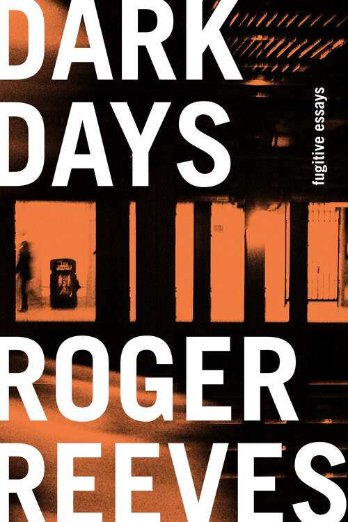 Book cover of Dark Days: Fugitive Essays