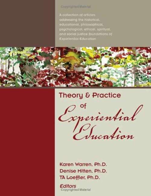 Book cover of Theory and Practice of Experiential Education: A Collection of Articles Addressing the Historical, Educational, Philosophical, Psychological, Ethical, Spiritual, and Social Justice Foundations of Experiential Education (Fourth Edition)
