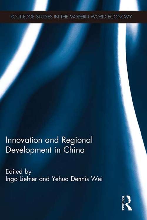 Innovation and Regional Development in China (Routledge Studies in the Modern World Economy #120)