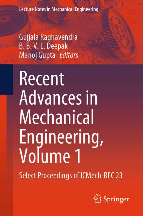 Book cover of Recent Advances in Mechanical Engineering, Volume 1: Select Proceedings of ICMech-REC 23 (2024) (Lecture Notes in Mechanical Engineering)