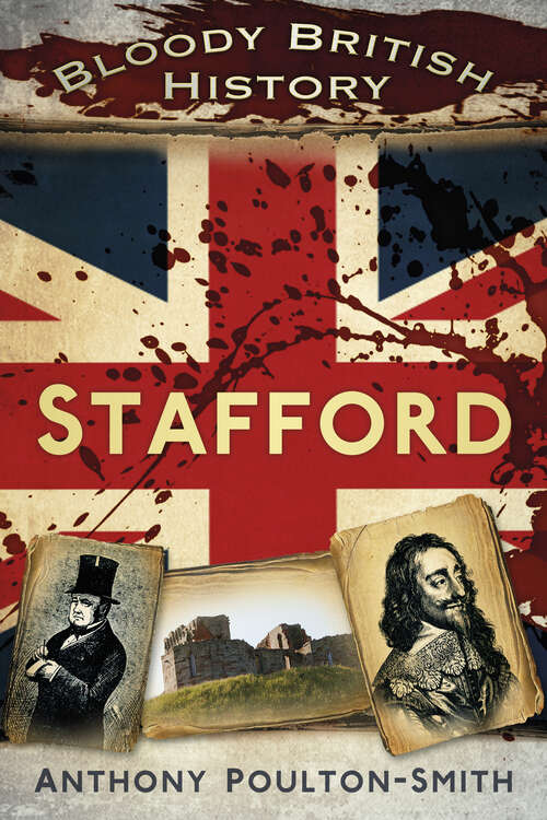 Book cover of Bloody British History: Stafford (Bloody British History)