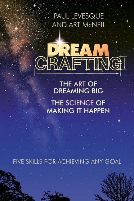 Book cover of Dreamcrafting: The Art of Dreaming Big, The Science of Making It Happen: Five Skills for Achieving Any Goal