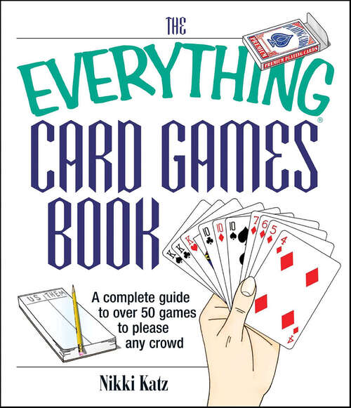 Book cover of The Everything Card Games Book: A Complete Guide to Over 50 Games to Please Any Crowd (The Everything Books)