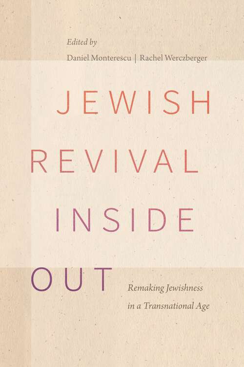 Jewish Revival Inside Out: Remaking Jewishness in a Transnational Age (Raphael Patai Series in Jewish Folklore and Anthropology)