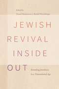 Jewish Revival Inside Out: Remaking Jewishness in a Transnational Age (Raphael Patai Series in Jewish Folklore and Anthropology)