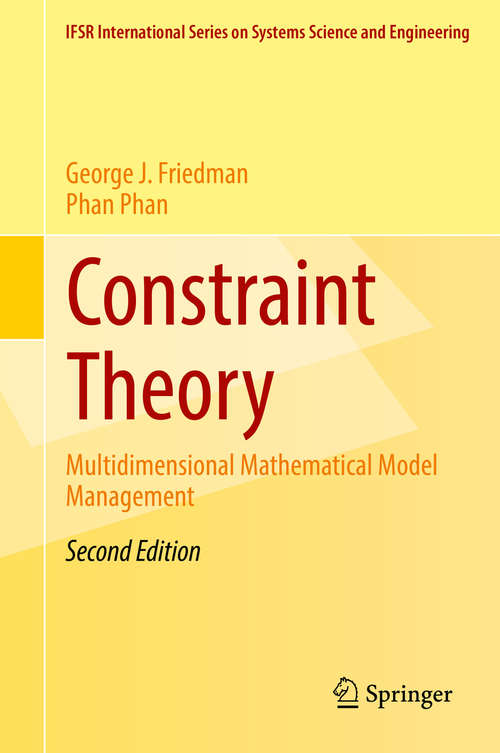 Constraint Theory: Multidimensional Mathematical Model Management (IFSR International Series in Systems Science and Systems Engineering #23)