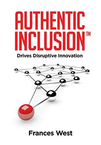 Book cover of Authentic Inclusion™: Drives Disruptive Innovation