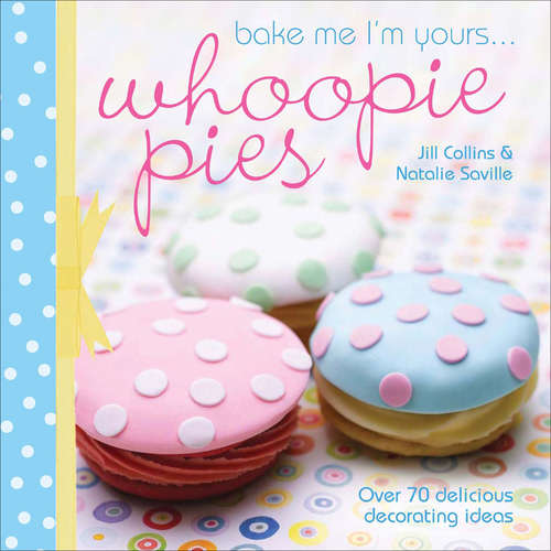 Book cover of Bake Me I'm Yours . . . Whoopie Pies
