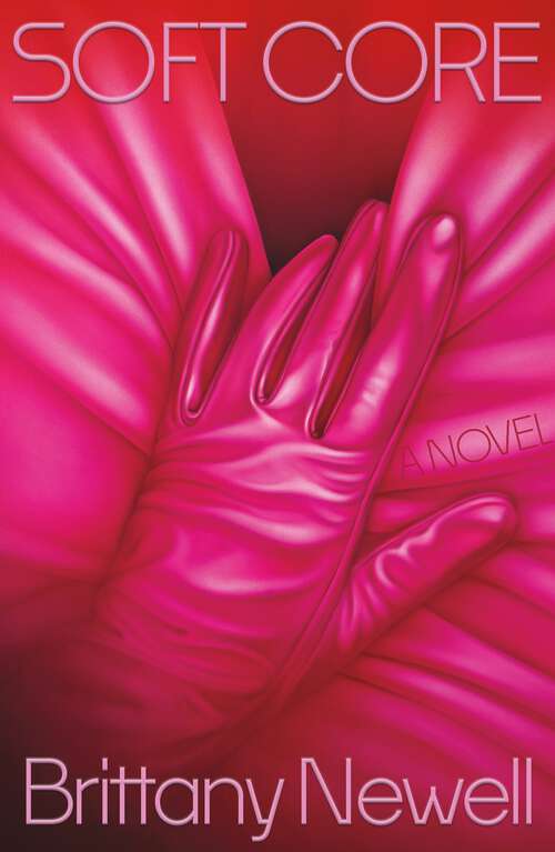 Book cover of Soft Core: A Novel