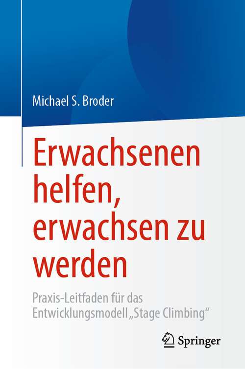 Book cover of Erwachsenen helfen, erwachsen zu werden: Praxis-Leitfaden für das Entwicklungsmodell „Stage Climbing“ (1. Aufl. 2023)
