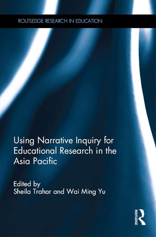 Using Narrative Inquiry for Educational Research in the Asia Pacific (Routledge Research in Education)