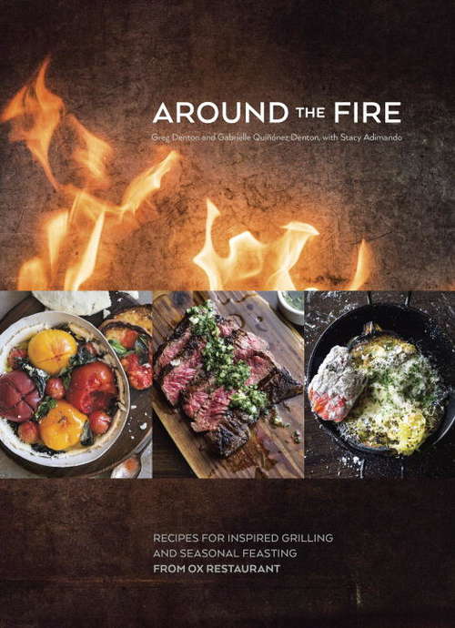Book cover of Around the Fire: Recipes for Inspired Grilling and Seasonal Feasting from Ox Restaurant