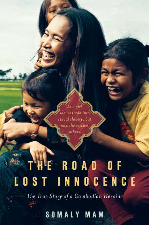 Book cover of The Road of Lost Innocence: As a girl she was sold into sexual slavery, but now she rescues others. The story of a Cambodian heroine.