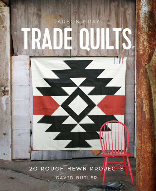 Book cover of Parson Gray Trade Quilts: 20 Rough-Hewn Projects