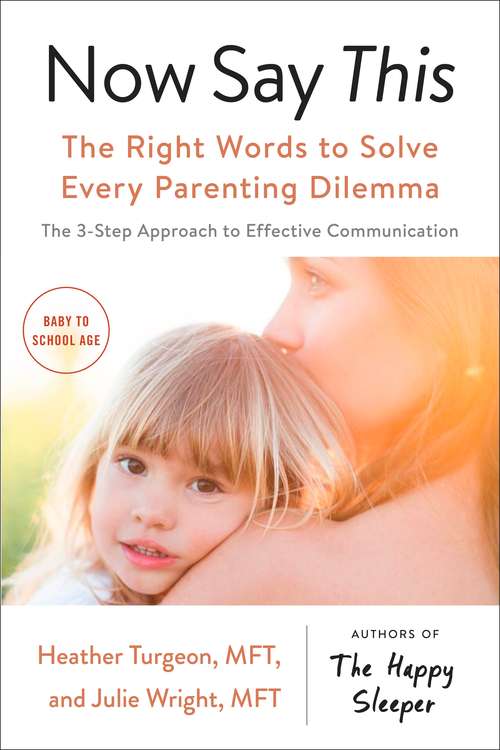 Book cover of Now Say This: The Right Words to Solve Every Parenting Dilemma