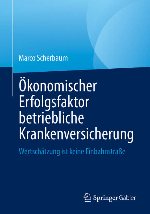 Book cover of Ökonomischer Erfolgsfaktor betriebliche Krankenversicherung: Wertschätzung ist keine Einbahnstraße
