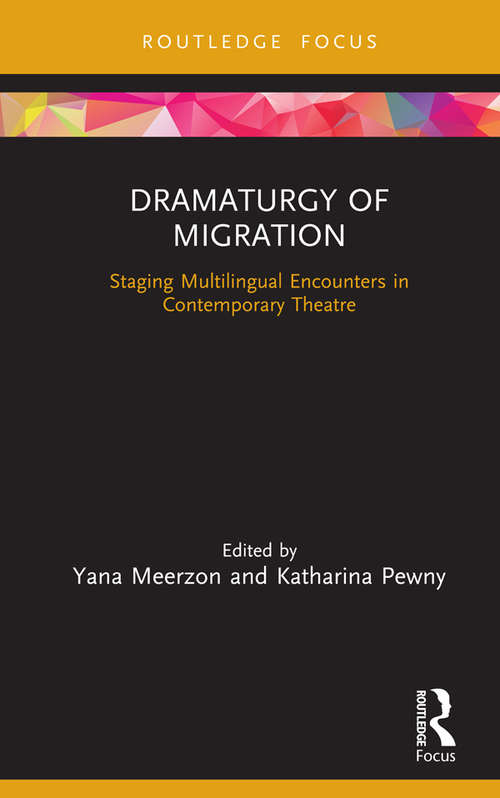 Dramaturgy of Migration: Staging Multilingual Encounters in Contemporary Theatre (Focus on Dramaturgy)