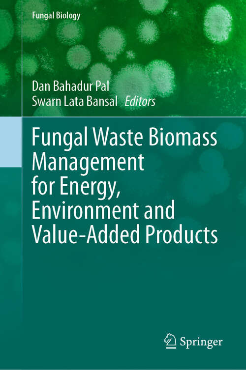 Book cover of Fungal Waste Biomass Management for Energy, Environment and Value-Added Products (Fungal Biology)