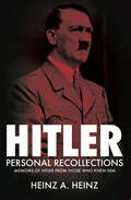 Hitler: Memoirs of Hitler From Those Who Knew Him